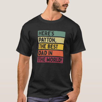 Mens Here's Payton The Best Dad In The World Fathe T-Shirt