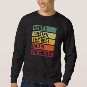 Mens Here's Tristen The Best Dad In The World Fath Sweatshirt