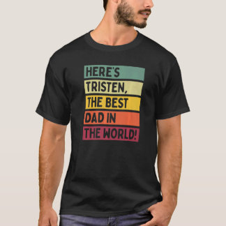 Mens Here's Tristen The Best Dad In The World Fath T-Shirt