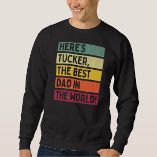 Mens Here's Tucker The Best Dad In The World Fathe Sweatshirt