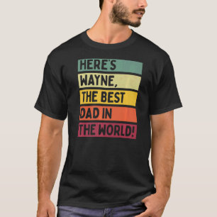 Mens Here's Wayne The Best Dad In The World Father T-Shirt