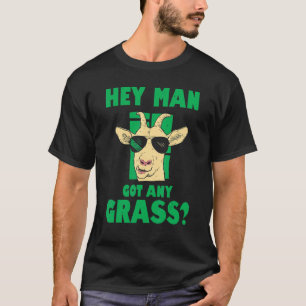 Mens Hey Man Got Any Grass Goat Farmer Love Goats  T-Shirt