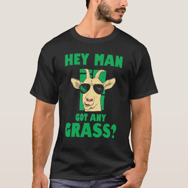 Mens Hey Man Got Any Grass Goat Farmer Love Goats  T-Shirt (Front)