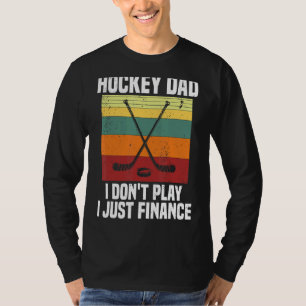 Mens Hockey Dad I Don't Play I Just Finance Ice H T-Shirt