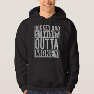Mens Hockey Dad Straight Outta Money I Funny Hock Hoodie