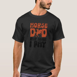 Mens Horse Dad They Neigh I Pay Horse Riding Athl T-Shirt
