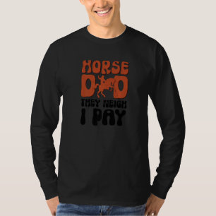 Mens Horse Dad They Neigh I Pay Horse Riding Athl T-Shirt