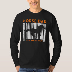 Mens Horse Dad They Neigh I Pay Horse Riding Rider T-Shirt