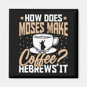 Mens How Does Moses Make Coffee Hebrews Christian Magnet