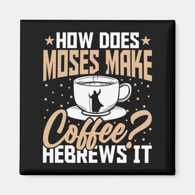Mens How Does Moses Make Coffee Hebrews Christian Magnet (Front)