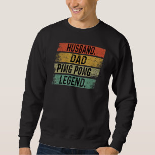 Mens Huband Dad Ping Pong Legend Father's Day Sweatshirt