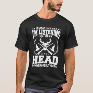 Mens Hunt Hunters I'm Thinking About Hunting Deer T-Shirt