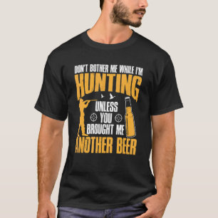 Mens Hunters Hunt Don't Bother Me While I'm Hunti T-Shirt