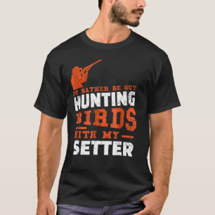 Mens Hunting Birds Setter Dog Hunter T-Shirt