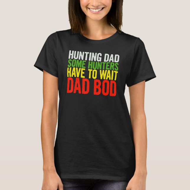 Mens Hunting Dad Some Hunters Have To Wait Dad Bod T-Shirt (Front)