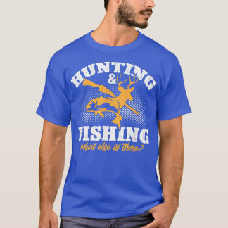 Mens Hunting & Fishing What Else is There Funny Fi T-Shirt