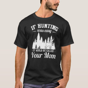 Mens Hunting Is Not Easy  Hunter T-Shirt