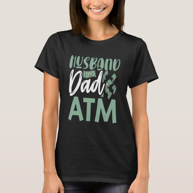 Mens Husband Dad ATM  Fun Money Sarcastic Father D T-Shirt (Front)