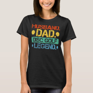 Mens Husband Dad Disc Golf Legend Disc Golf Fathe T-Shirt