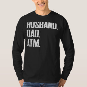 Mens Husband Dad Father Atm Sarcastic Father's Da T-Shirt