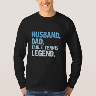 Mens Husband Dad Table Tennis Legend Father's Day T-Shirt
