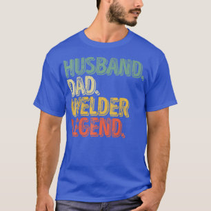 Mens Husband Dad Welder Legend Funny Father's Day T-Shirt