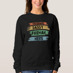 Mens Husband Daddy Fireman Hero Firefighter Dad Fi Sweatshirt