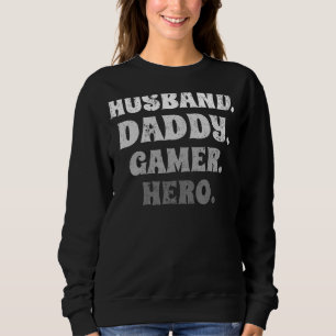 Mens Husband Daddy Gamer Hero Video Game Dad Fath Sweatshirt