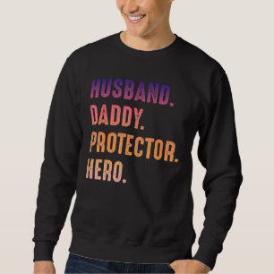 Mens Husband Daddy Prodector Hero Father Day Quote Sweatshirt