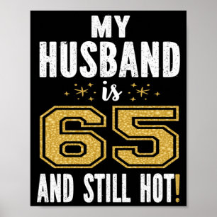 Mens Husband Is 65 And Hot 65th Birthday Gift For Poster