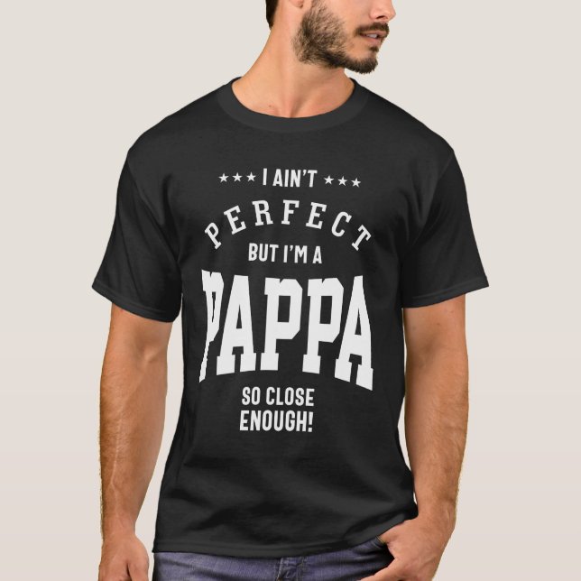 Mens I Ain't Perfect But I'm A Pappa So Close T-Shirt (Front)