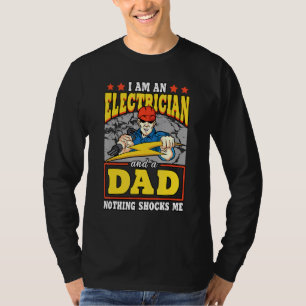 Mens I Am An Electrician And A Dad Nothing Shocks T-Shirt