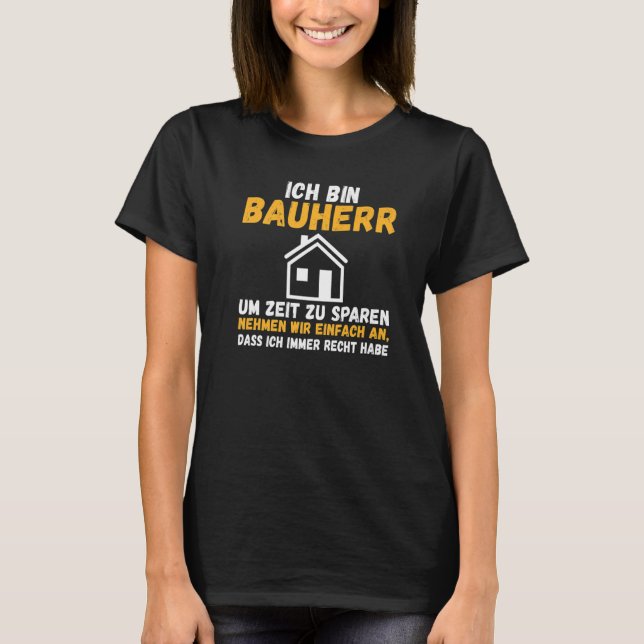 Mens I am builder save time right have constructio T-Shirt (Front)
