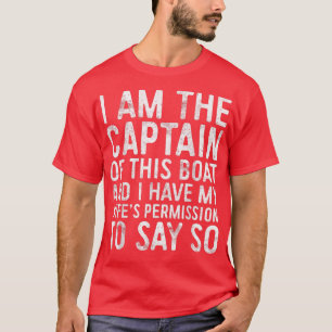 Mens I Am The Captain Of This Boat Skipper T-Shirt