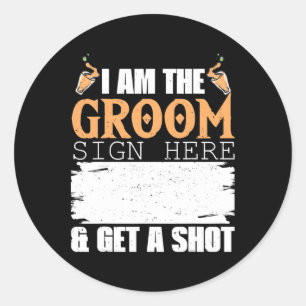 Mens I Am The Groom Sign Get A Shot Funny Wedding Classic Round Sticker