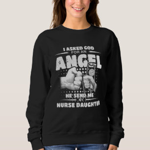 Mens I Asked God For An Angel He Send Me My Nurse Sweatshirt