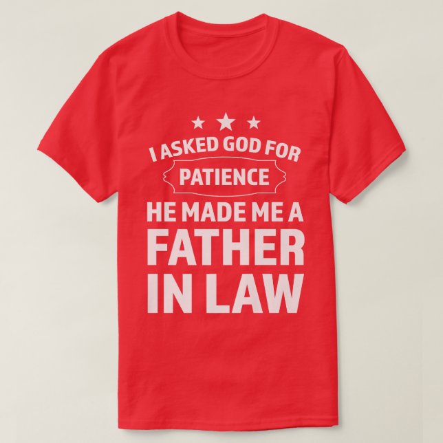 Mens I asked god patience father in law daughter i T-Shirt (Design Front)