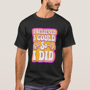 Mens I Believed I Could So I Did Feminism Feminist T-Shirt