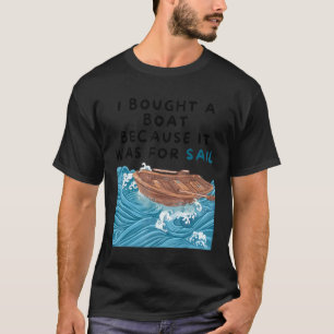 Mens  I Bought A Boat Because It Was For Sail Pun  T-Shirt