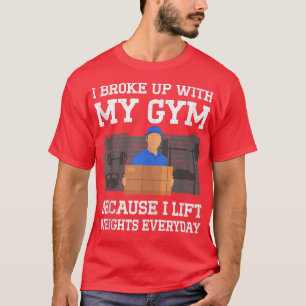 Mens I Broke Up With My Gym Because I Lift Weights T-Shirt