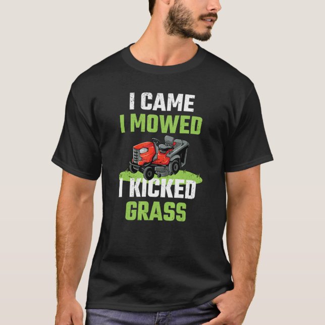Mens I Came I Mowed I Kicked Grass   Lawn Mowing G T-Shirt (Front)