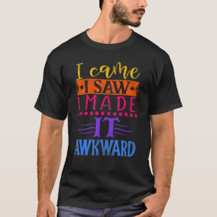 Mens I Came I Saw I Made It Awkward For Men Quo T-Shirt