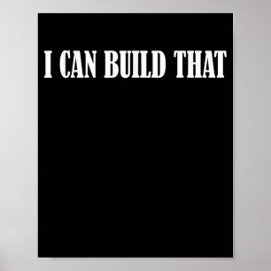 Mens I Can Build That T Woodworking Carpenter Poster