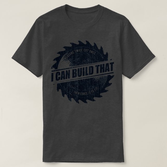 Mens I Can Build That Woodworking Carpenter Quote  T-Shirt (Design Front)