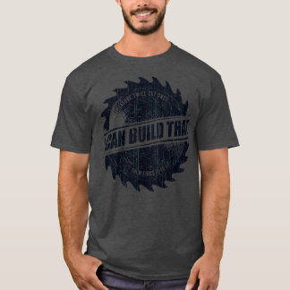 Mens I Can Build That Woodworking Carpenter Quote  T-Shirt