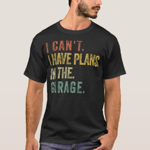 Mens I Can't I Have Plans In Garage Mechanics Car  T-Shirt