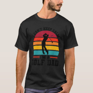 Mens I Can't Keep Calm I'm A Golf Dad Golf Game T-Shirt