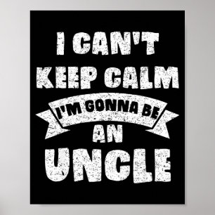 Mens I Can't Keep Calm I'm Gonna Be An Uncle Funny Poster