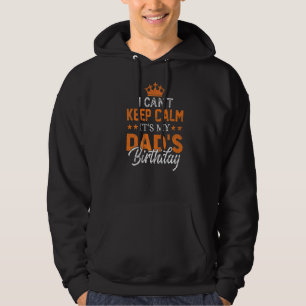 Mens I Can't Keep Calm It's My Dad's Birthday Bda Hoodie