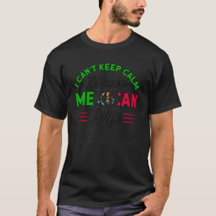 Mens I Can't Keep Calm Mexican Wife Flag Roots Mex T-Shirt